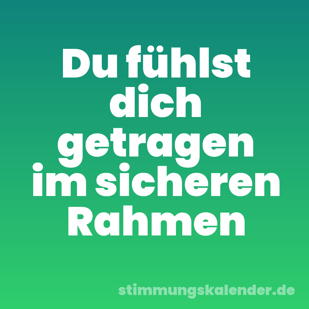 Du fühlst dich getragen im sicheren Rahmen