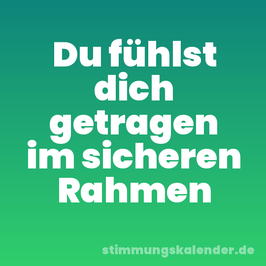 Du fühlst dich getragen im sicheren Rahmen