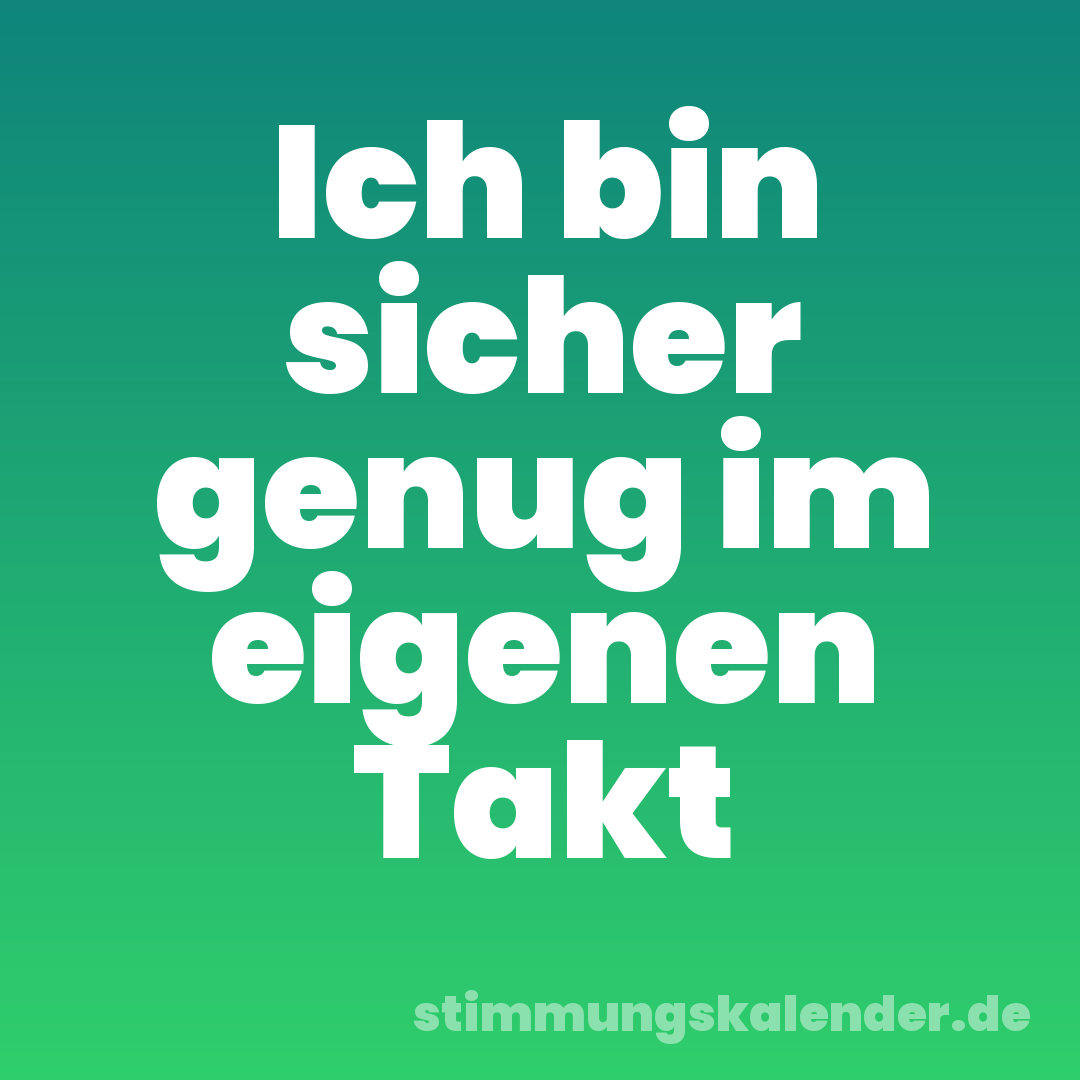 Ich bin sicher genug im eigenen Takt