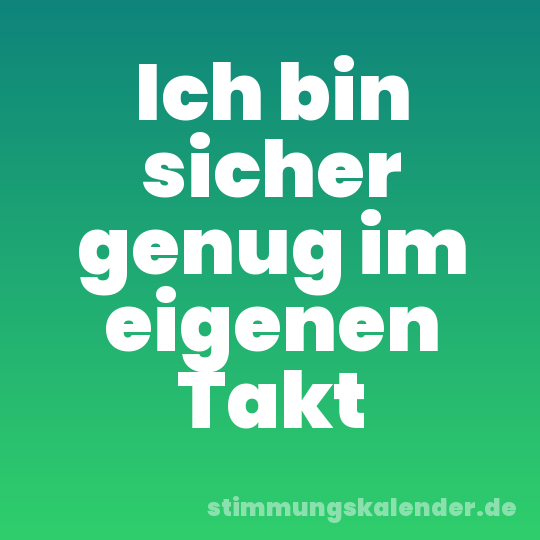 Ich bin sicher genug im eigenen Takt
