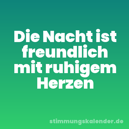 Die Nacht ist freundlich mit ruhigem Herzen