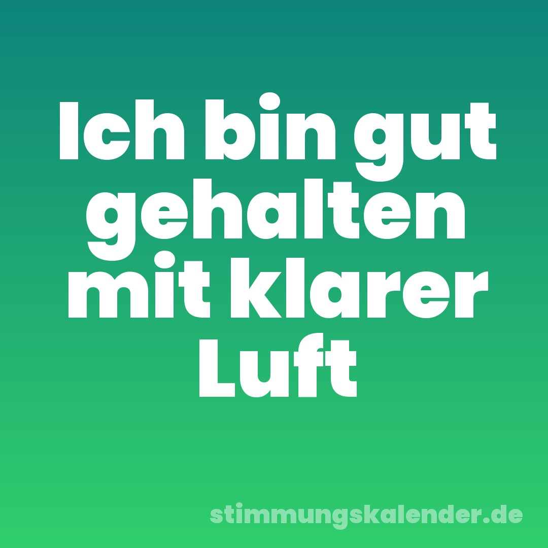 Ich bin gut gehalten mit klarer Luft