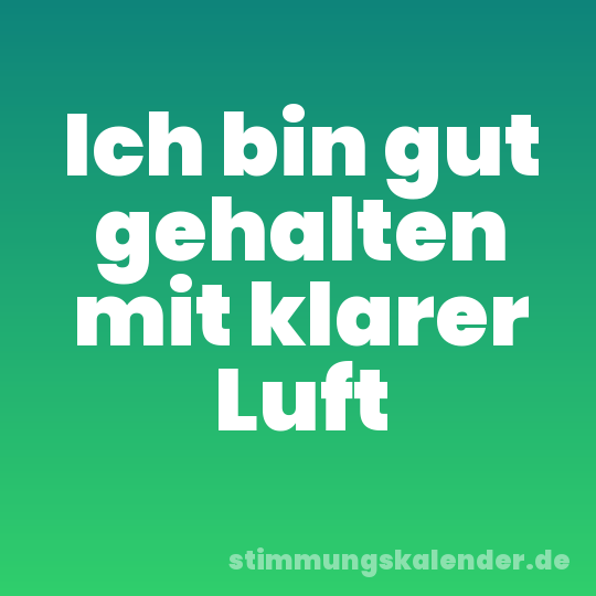 Ich bin gut gehalten mit klarer Luft