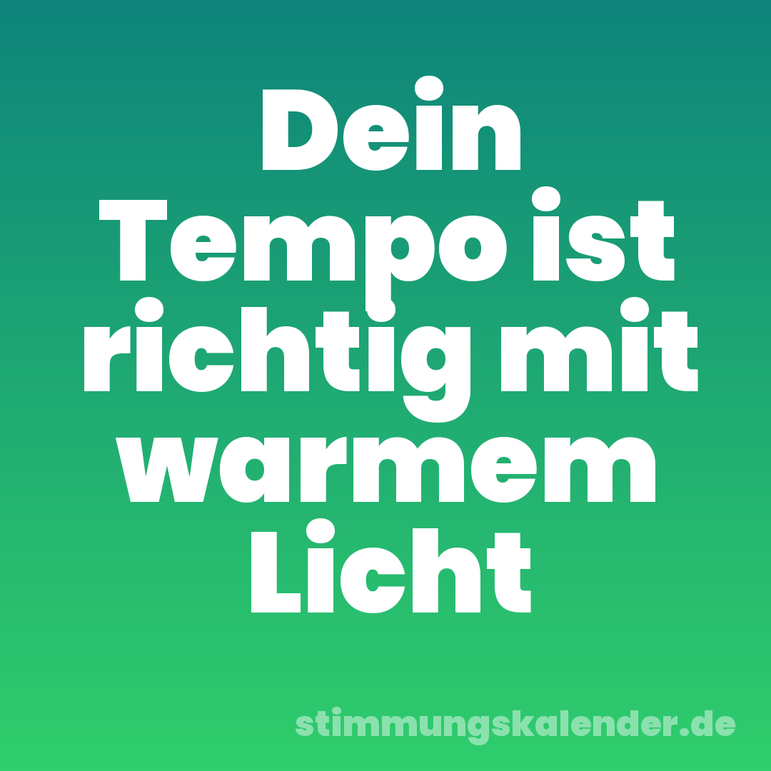 Dein Tempo ist richtig mit warmem Licht