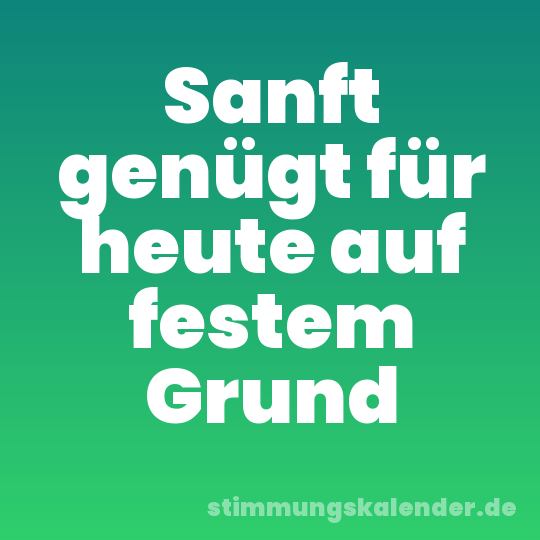 Sanft genügt für heute auf festem Grund