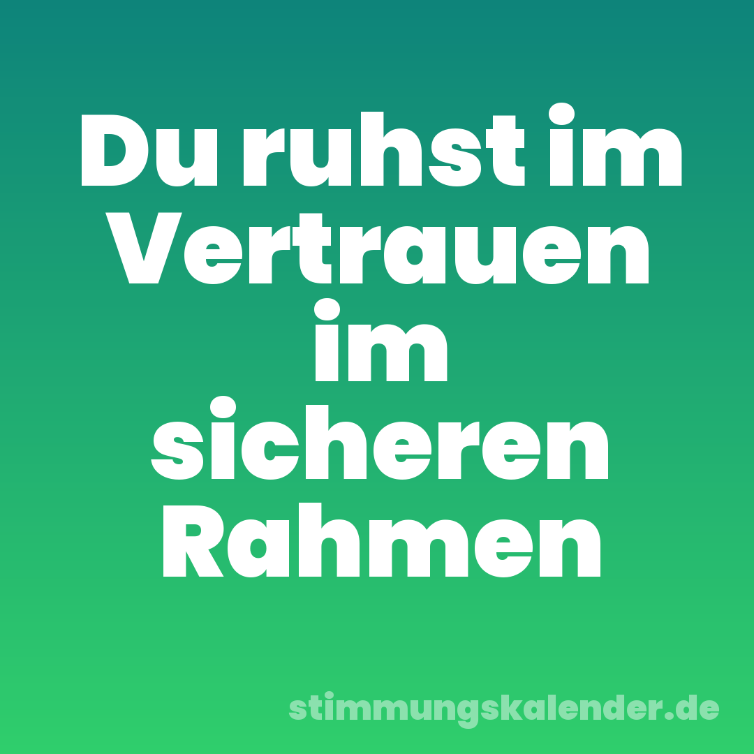 Du ruhst im Vertrauen im sicheren Rahmen