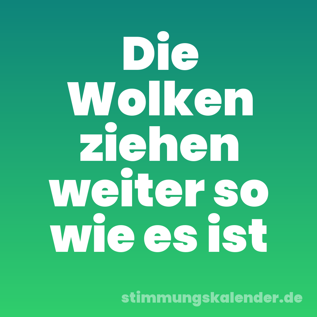 Die Wolken ziehen weiter so wie es ist