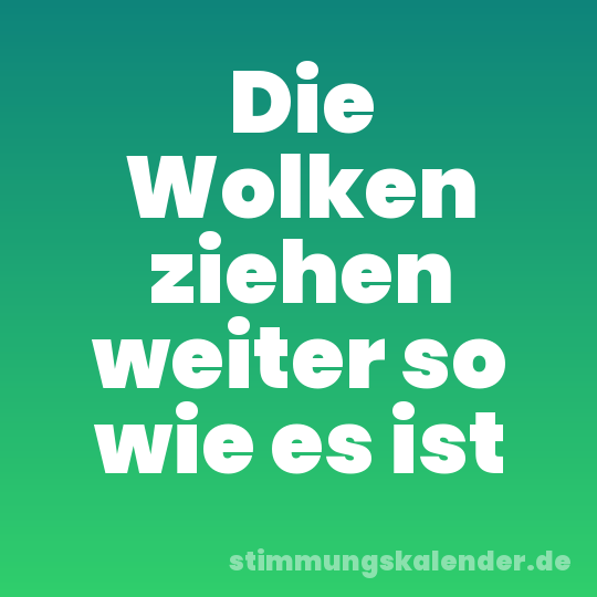 Die Wolken ziehen weiter so wie es ist