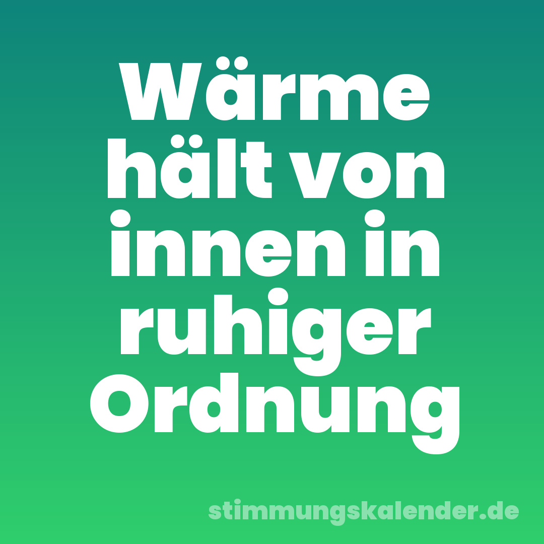 Wärme hält von innen in ruhiger Ordnung