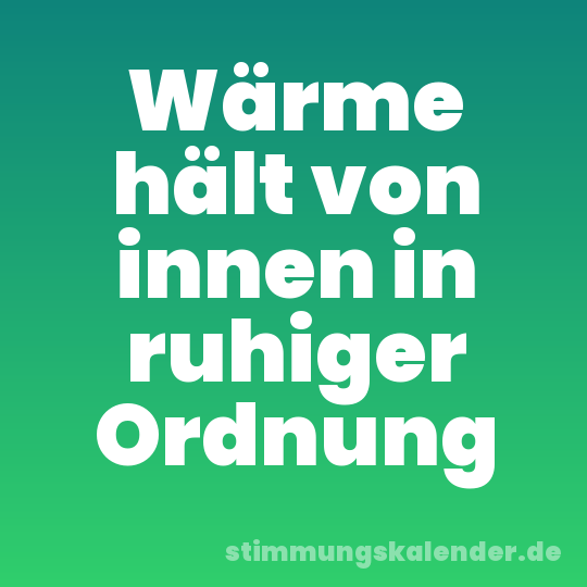 Wärme hält von innen in ruhiger Ordnung