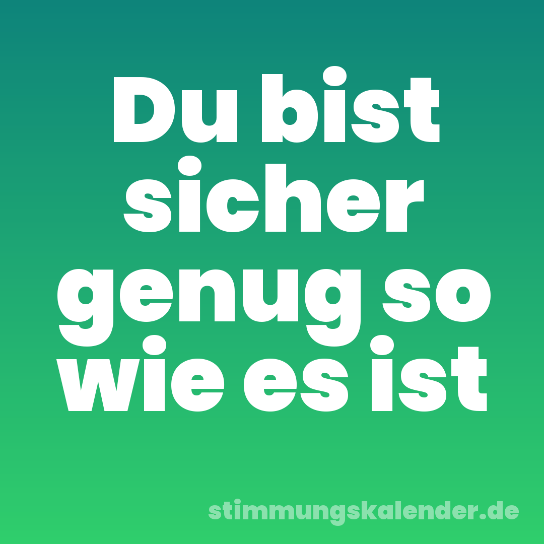 Du bist sicher genug so wie es ist