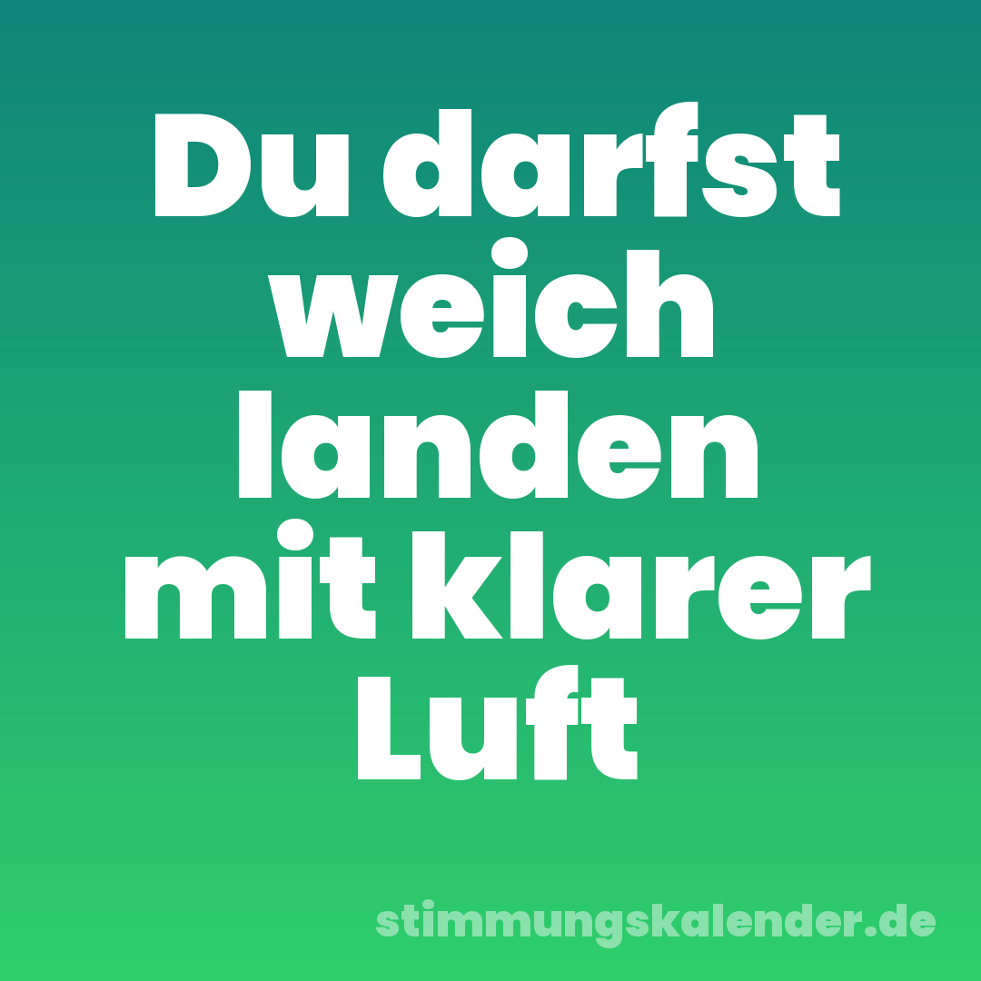 Du darfst weich landen mit klarer Luft