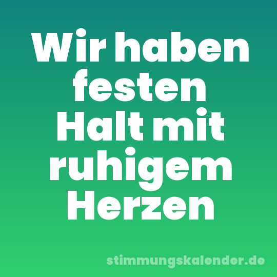 Wir haben festen Halt mit ruhigem Herzen