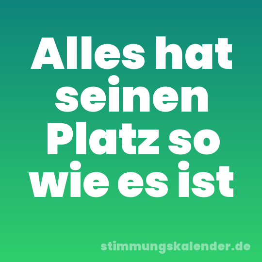 Alles hat seinen Platz so wie es ist