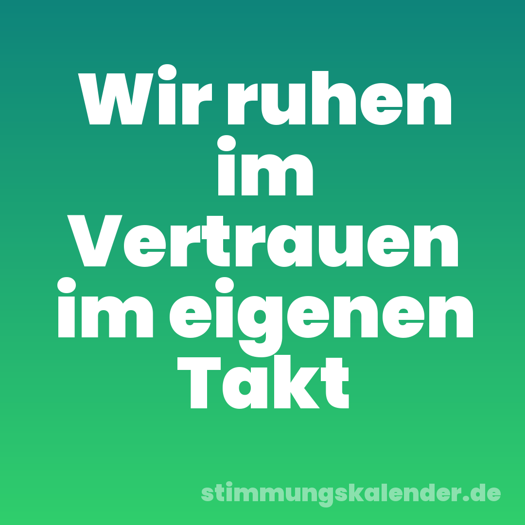Wir ruhen im Vertrauen im eigenen Takt
