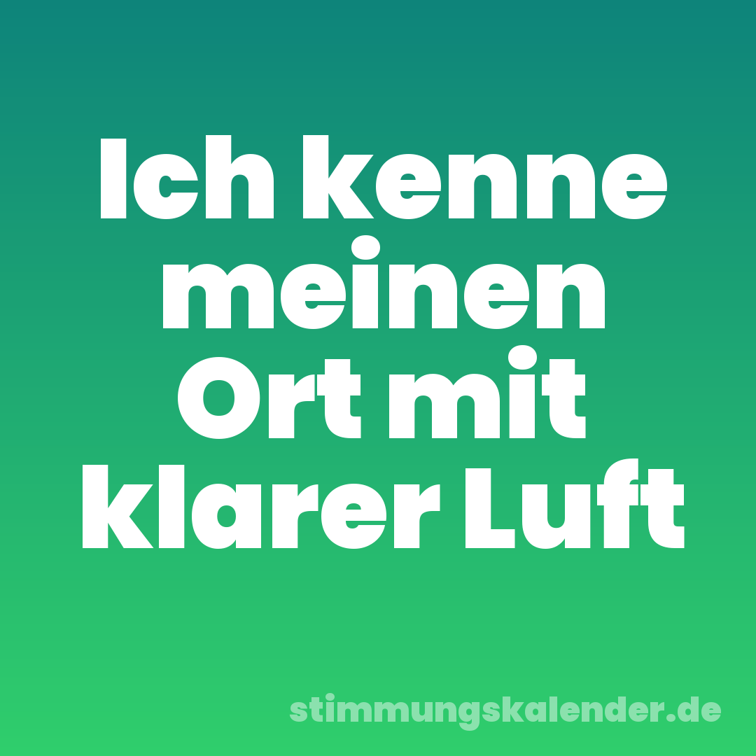 Ich kenne meinen Ort mit klarer Luft