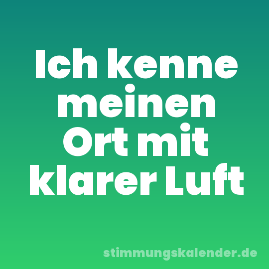 Ich kenne meinen Ort mit klarer Luft