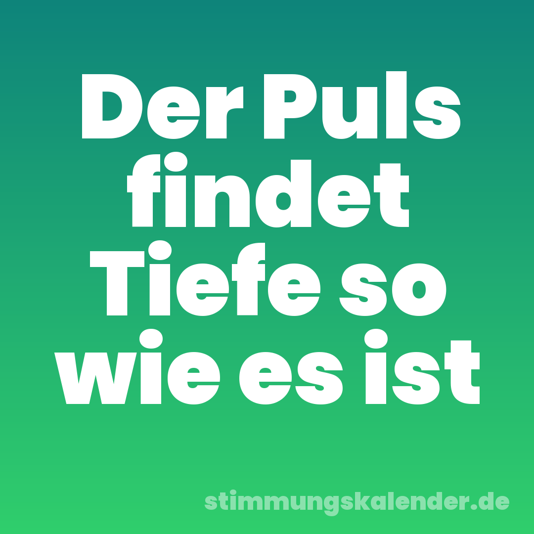 Der Puls findet Tiefe so wie es ist