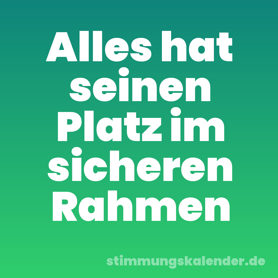 Alles hat seinen Platz im sicheren Rahmen