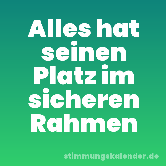 Alles hat seinen Platz im sicheren Rahmen