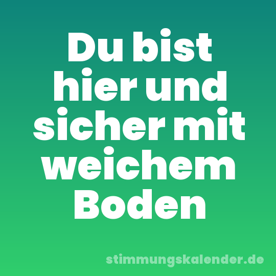 Du bist hier und sicher mit weichem Boden
