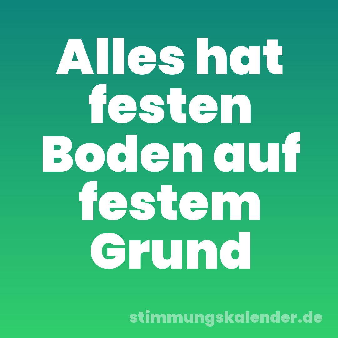 Alles hat festen Boden auf festem Grund