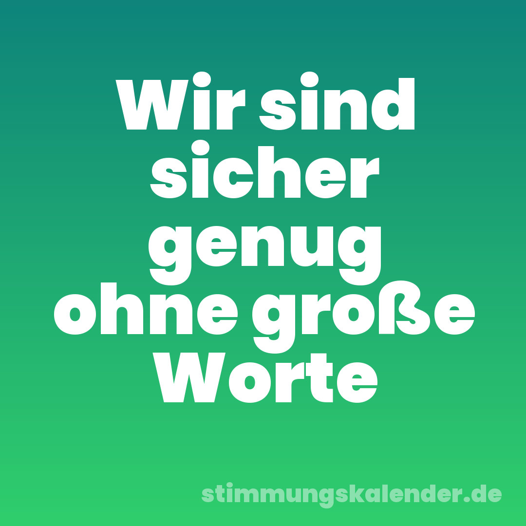 Wir sind sicher genug ohne große Worte