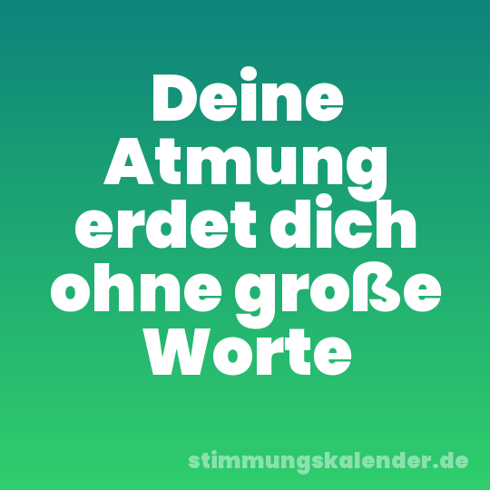 Deine Atmung erdet dich ohne große Worte