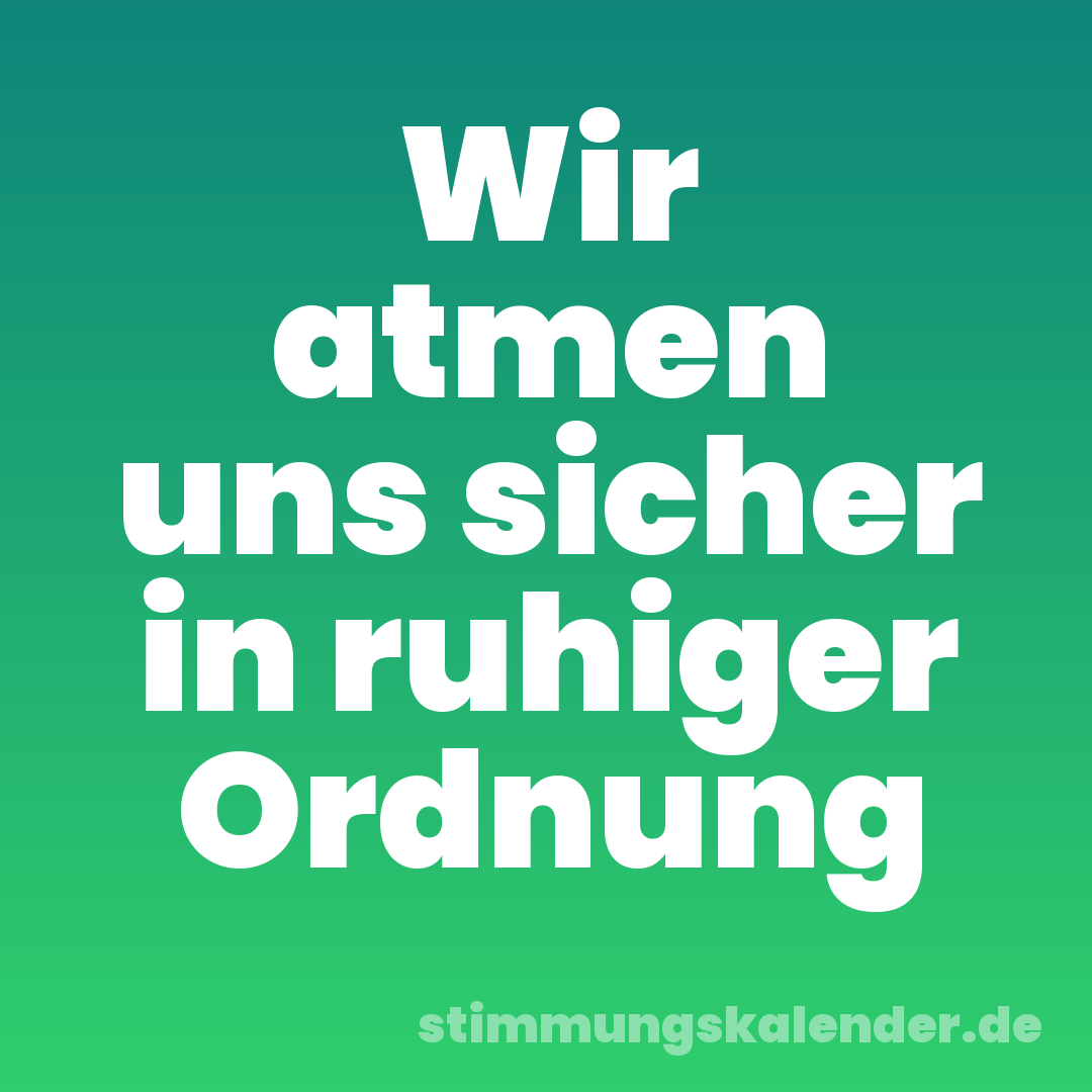Wir atmen uns sicher in ruhiger Ordnung