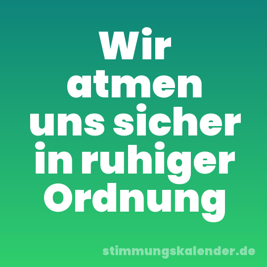 Wir atmen uns sicher in ruhiger Ordnung