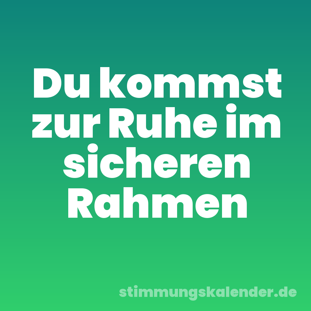 Du kommst zur Ruhe im sicheren Rahmen