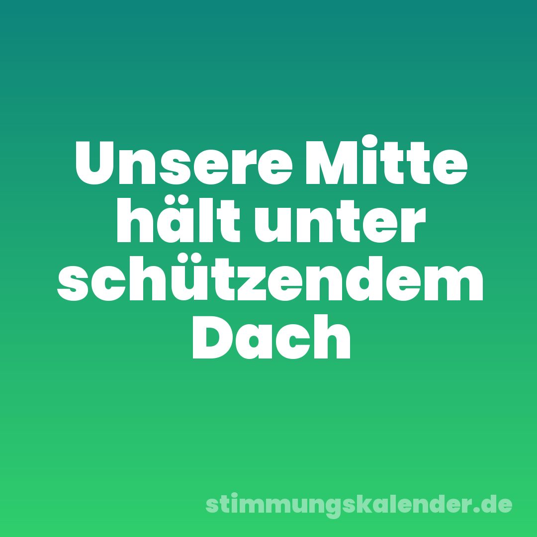 Unsere Mitte hält unter schützendem Dach