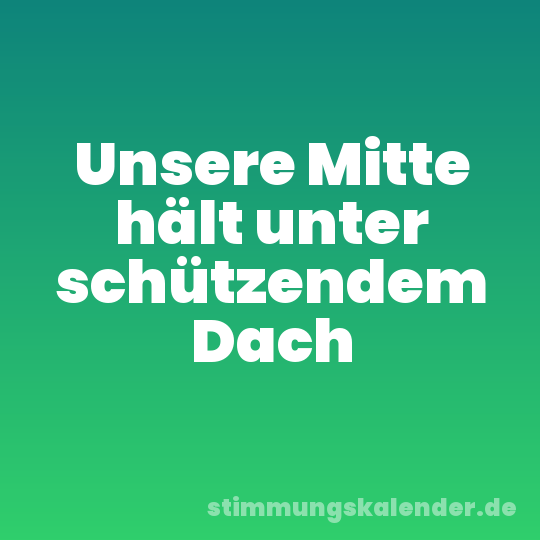 Unsere Mitte hält unter schützendem Dach