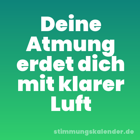 Deine Atmung erdet dich mit klarer Luft
