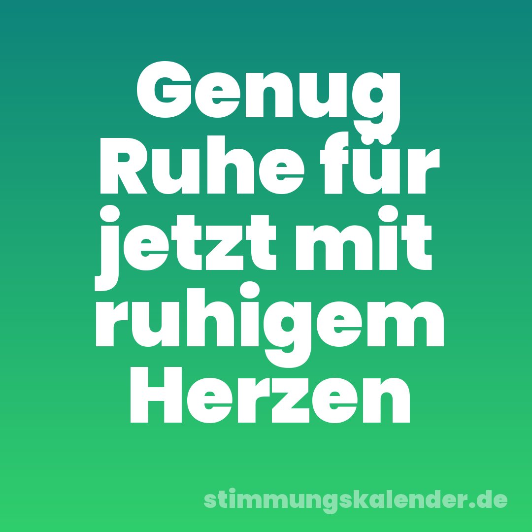 Genug Ruhe für jetzt mit ruhigem Herzen