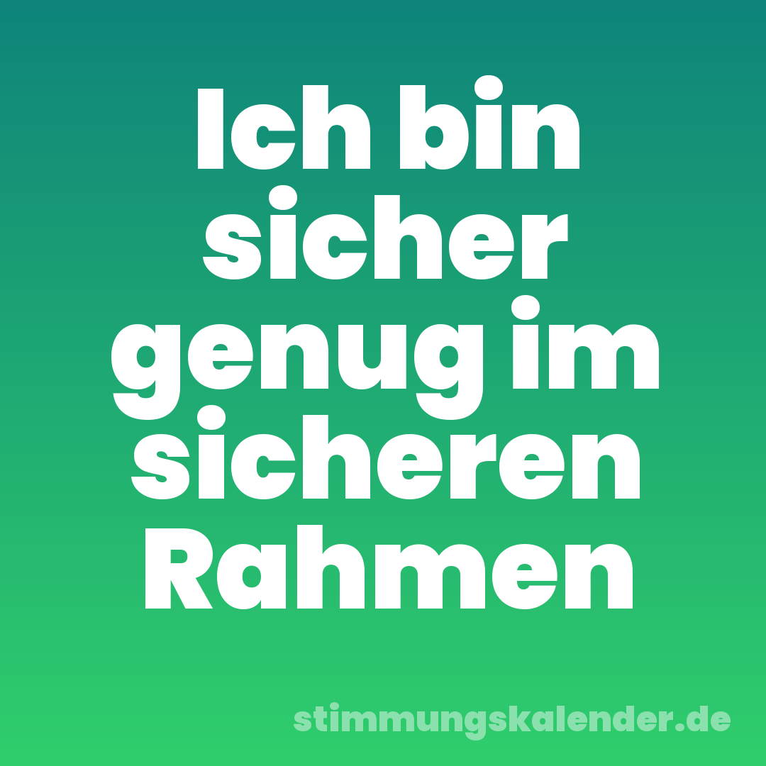 Ich bin sicher genug im sicheren Rahmen