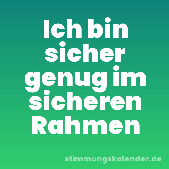 Ich bin sicher genug im sicheren Rahmen