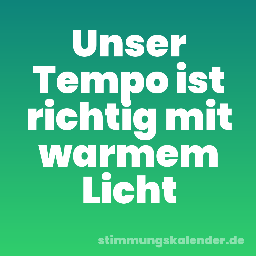 Unser Tempo ist richtig mit warmem Licht