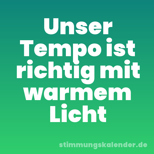 Unser Tempo ist richtig mit warmem Licht