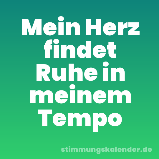 Mein Herz findet Ruhe in meinem Tempo