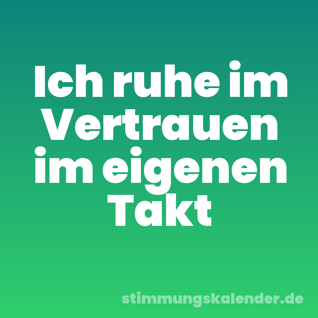 Ich ruhe im Vertrauen im eigenen Takt