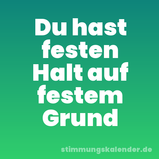 Du hast festen Halt auf festem Grund