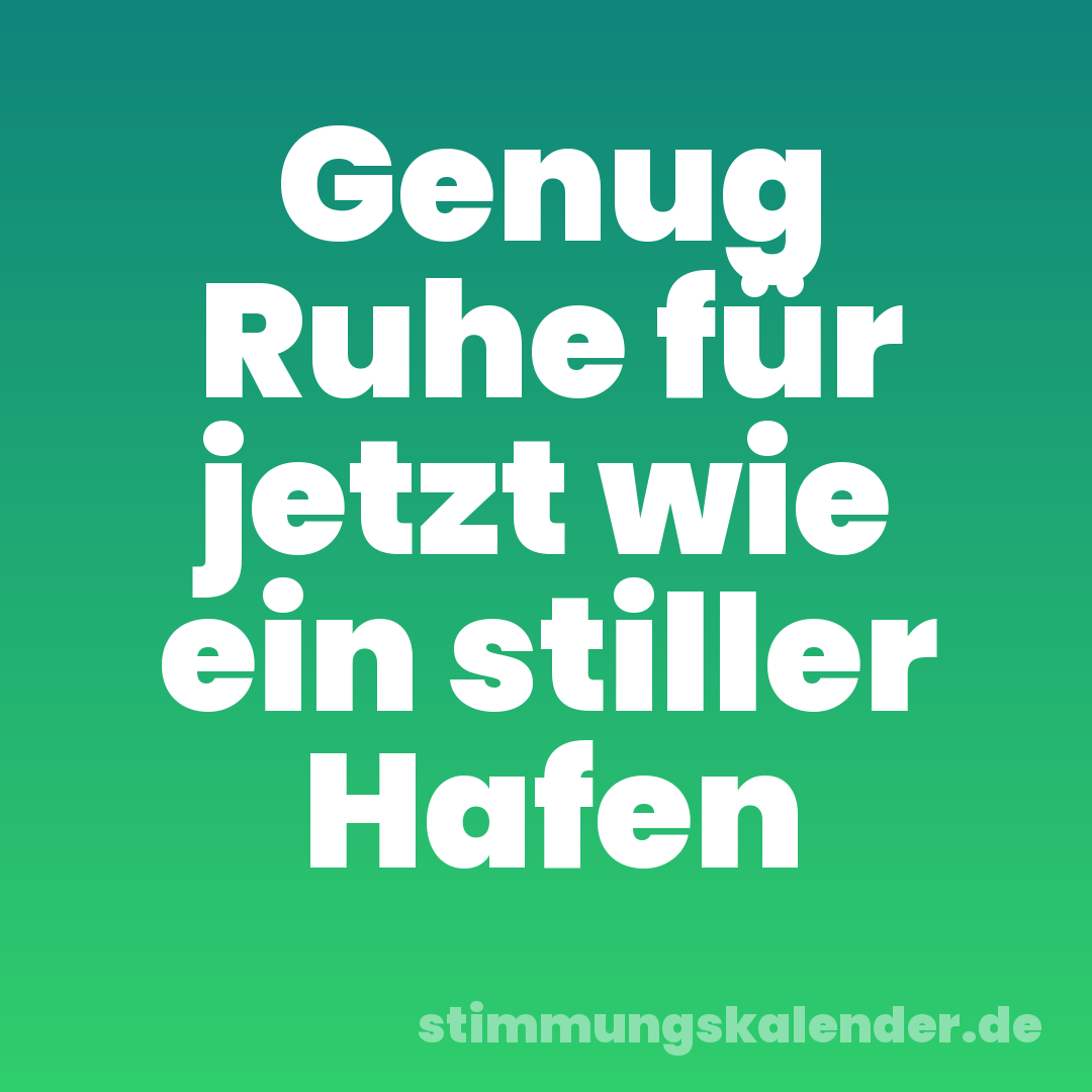 Genug Ruhe für jetzt wie ein stiller Hafen