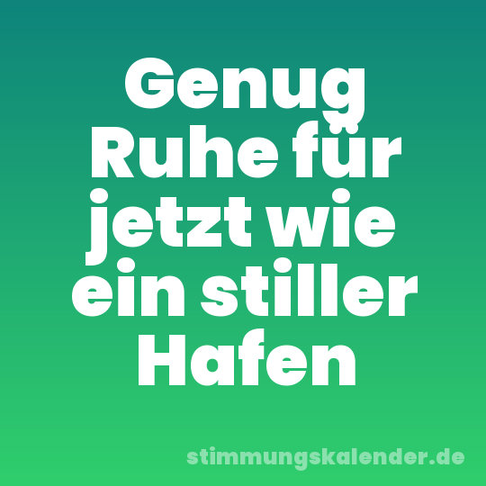 Genug Ruhe für jetzt wie ein stiller Hafen