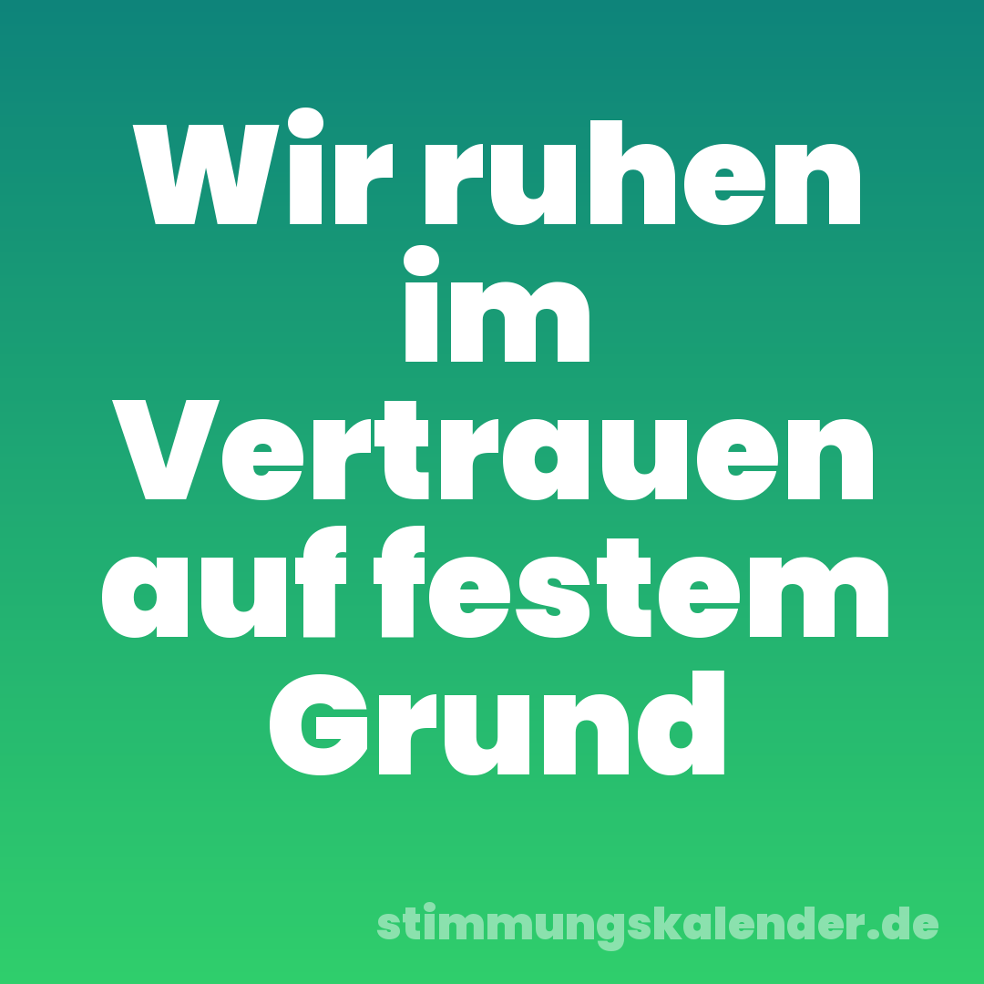 Wir ruhen im Vertrauen auf festem Grund
