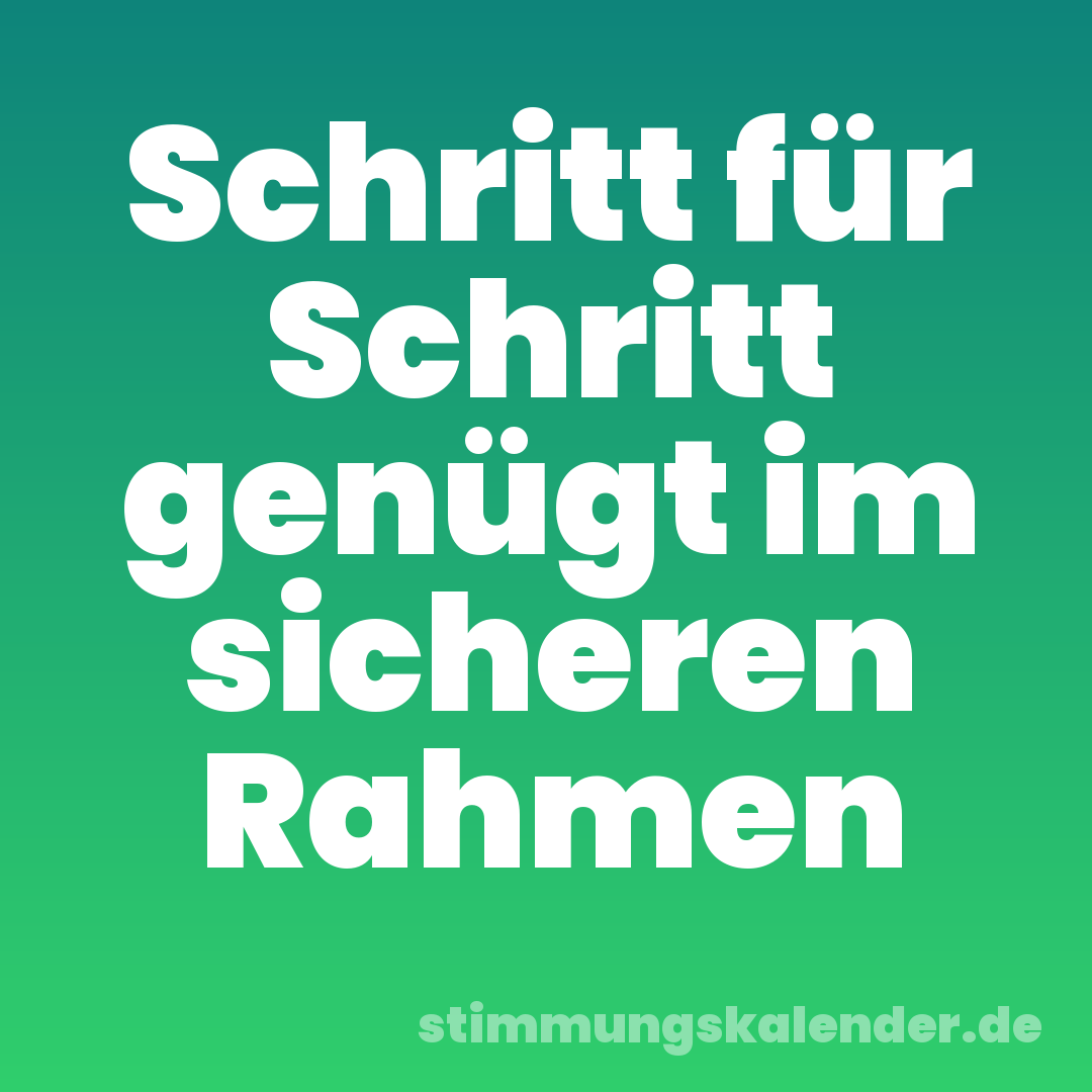 Schritt für Schritt genügt im sicheren Rahmen