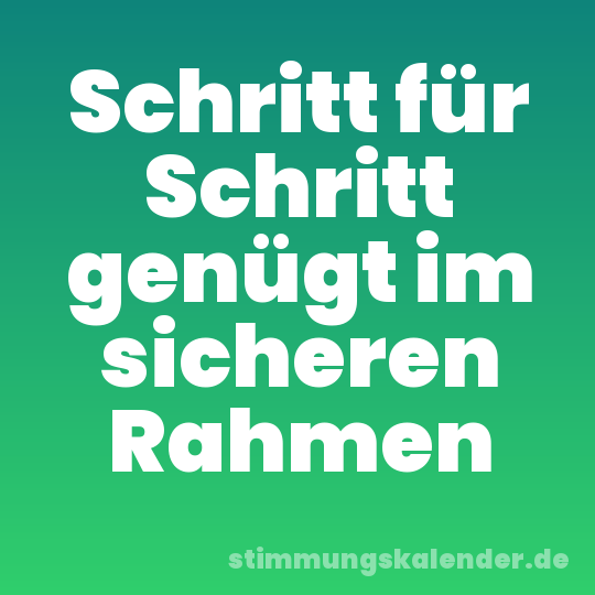 Schritt für Schritt genügt im sicheren Rahmen