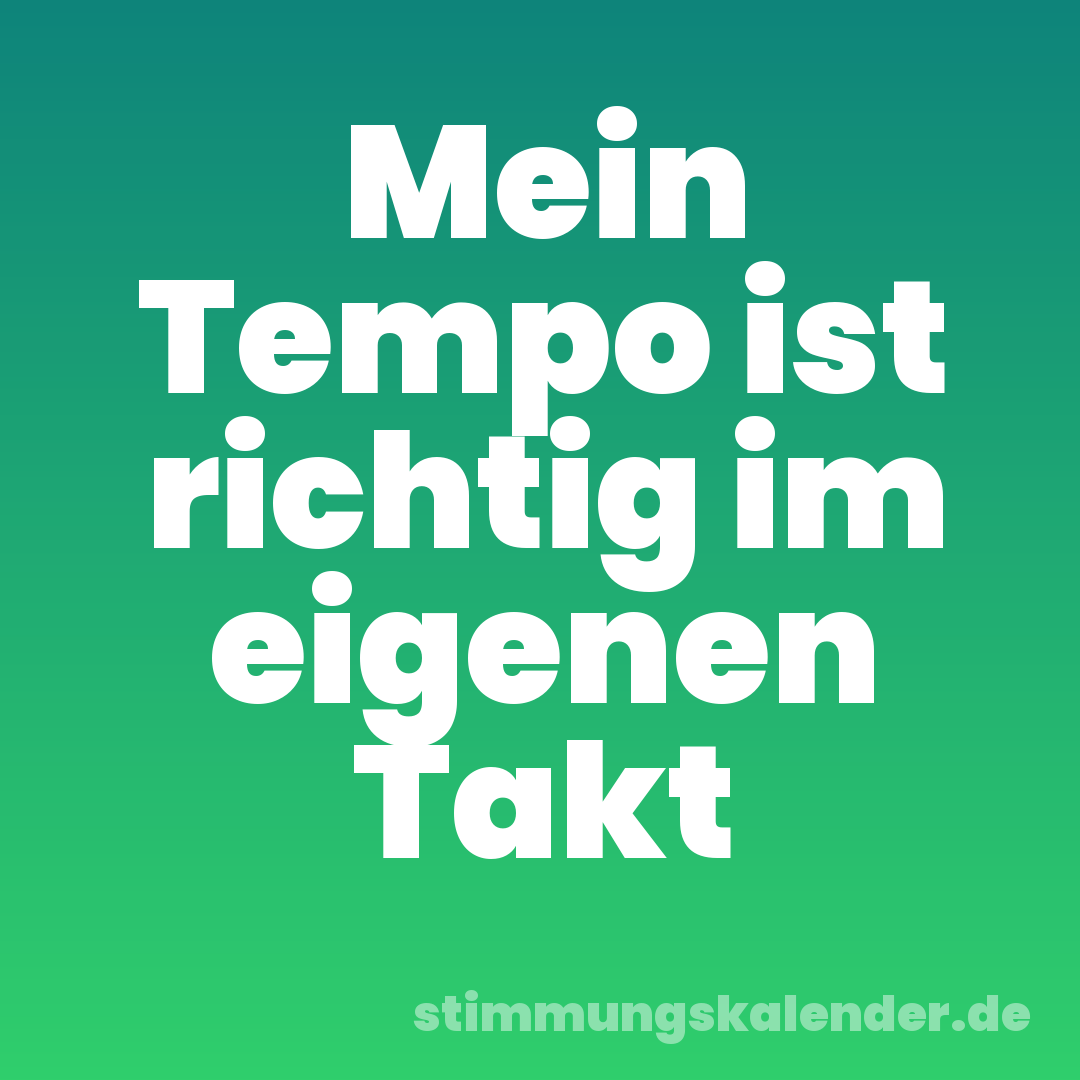 Mein Tempo ist richtig im eigenen Takt