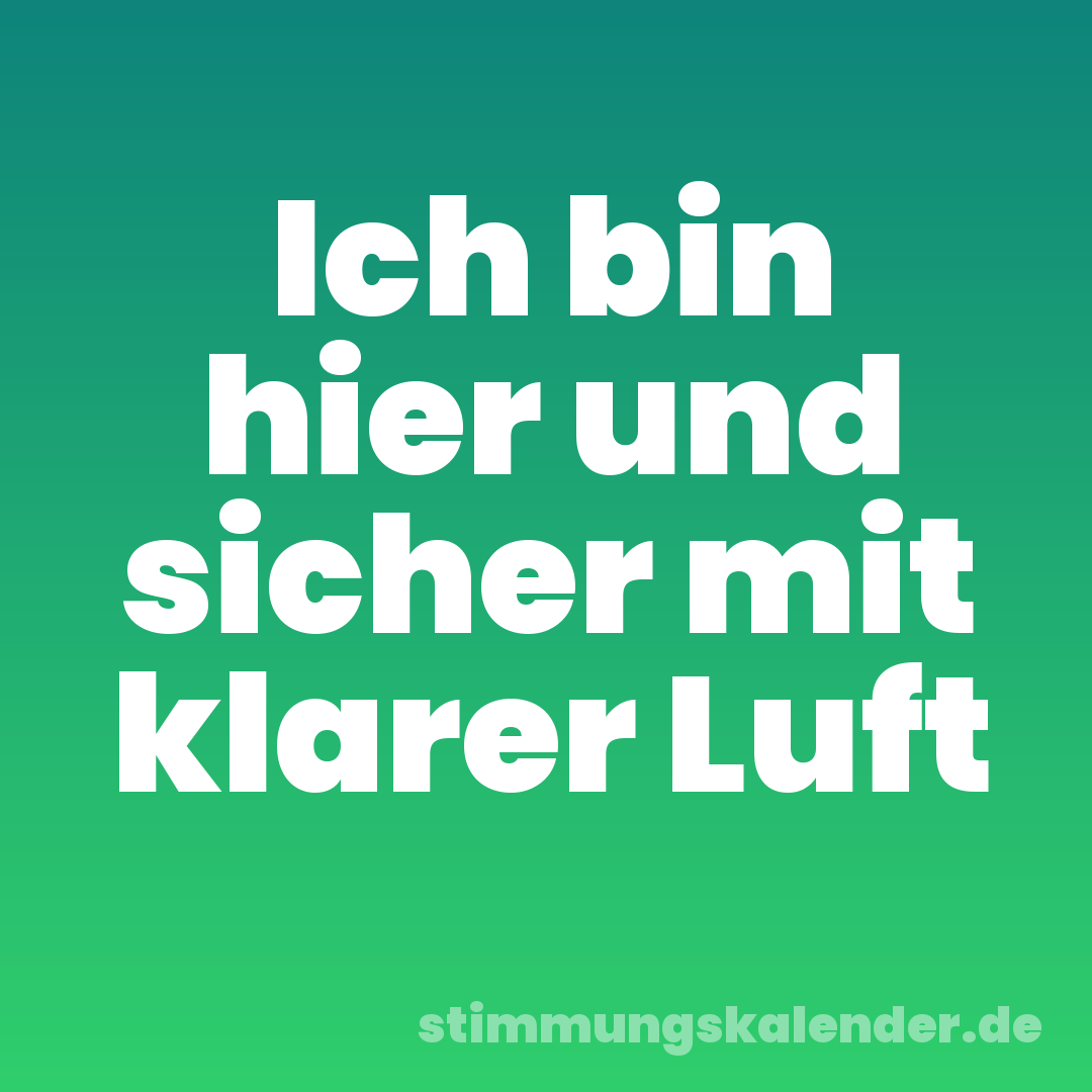 Ich bin hier und sicher mit klarer Luft
