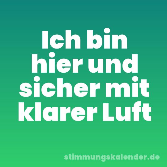 Ich bin hier und sicher mit klarer Luft